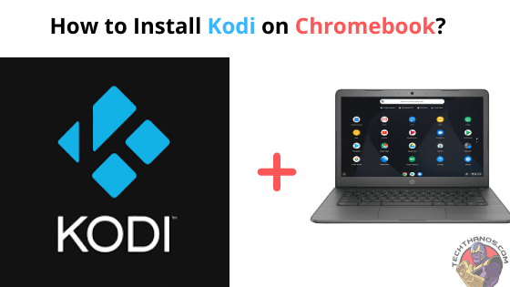 How to Install Kodi on Chromebook?