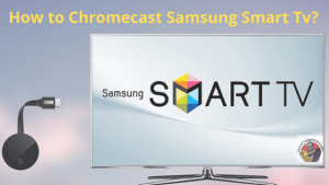 Samsung Tv Chromecast(2020): How to Cast? Help