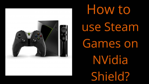 How to Play Steam Games on Nvidia Shield?