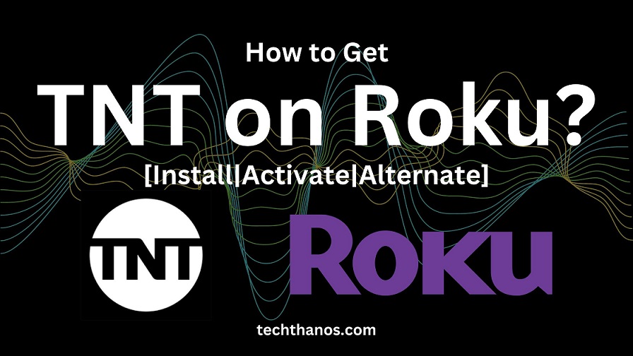 How to Get TNT on Roku [InstallActivateAlternate]