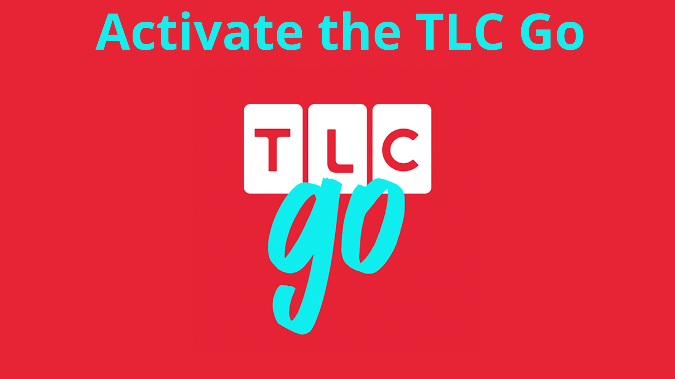Activate the TLC Go
