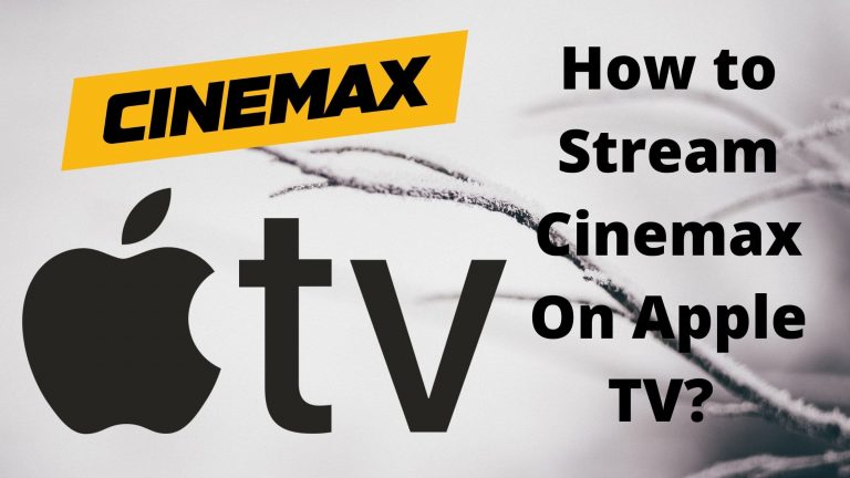 How to Stream Cinemax On Apple TV?