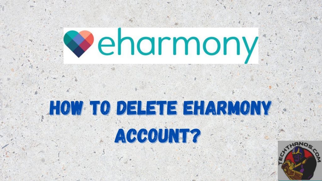 How to Delete eHarmony Account? Definitive Methods Tech Thanos