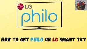 How to Get Philo on LG Smart TV? Various Methods