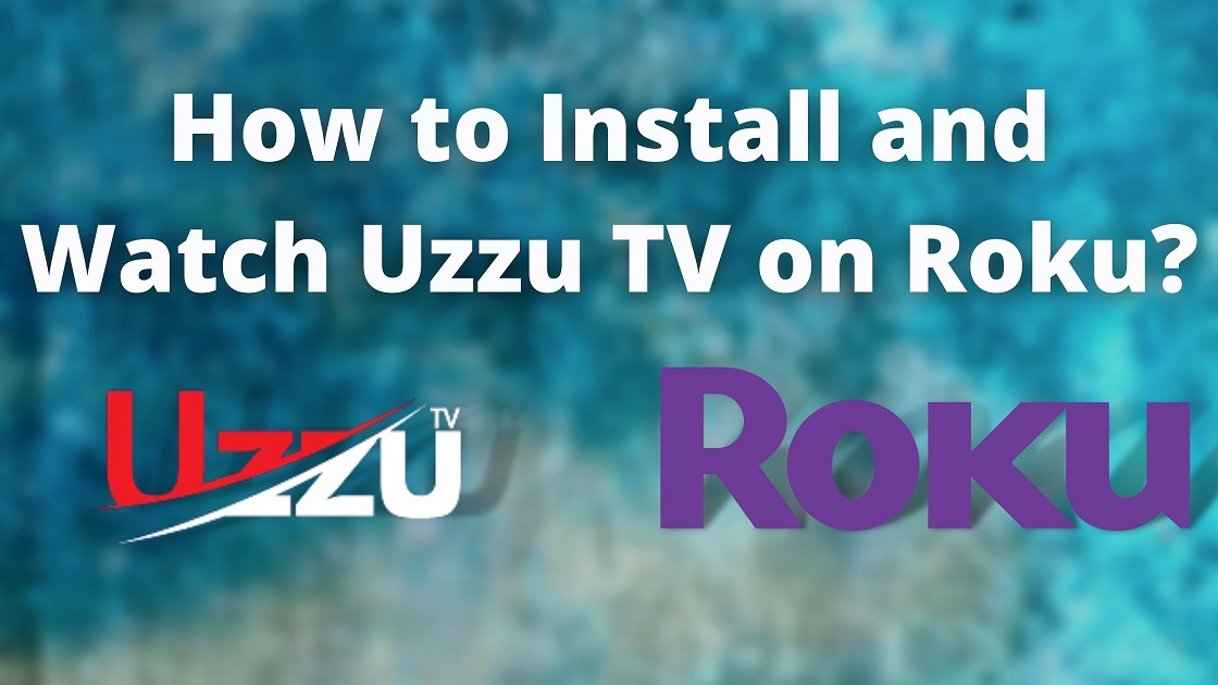 How to Install and Watch Uzzu TV on Roku
