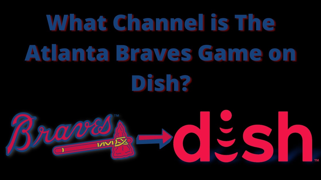 What Channel is The Atlanta Braves Game on Dish