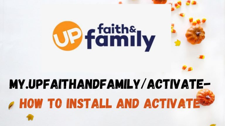 my.upfaithandfamily/activate- How to Install and Activate