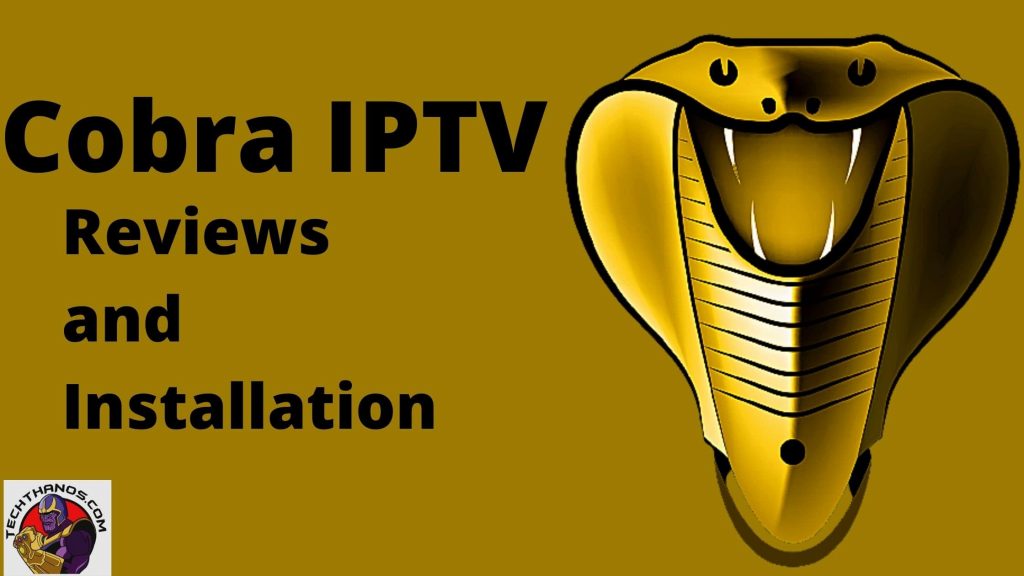 Cobra IPTV - Reviews and Installation [ Updated 2022 ]
