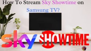 How To Stream Sky Showtime on Samsung TV?