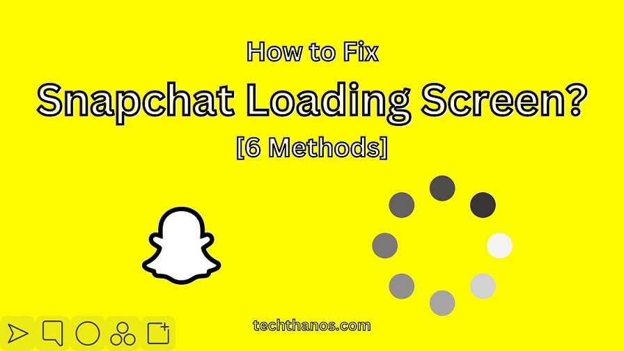 How to Fix Snapchat Loading Screen? [6 Methods]