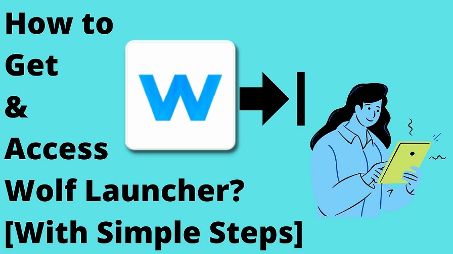 How to Get & Access Wolf Launcher [With Simple Steps]