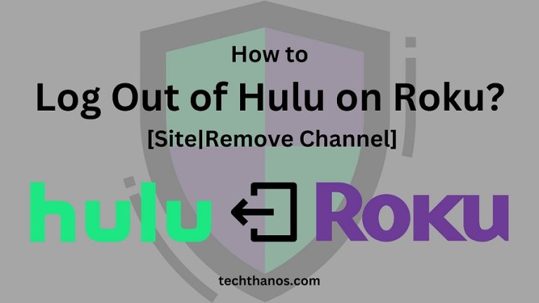 How to Log Out of Hulu on Roku? [Site|Remove Channel]