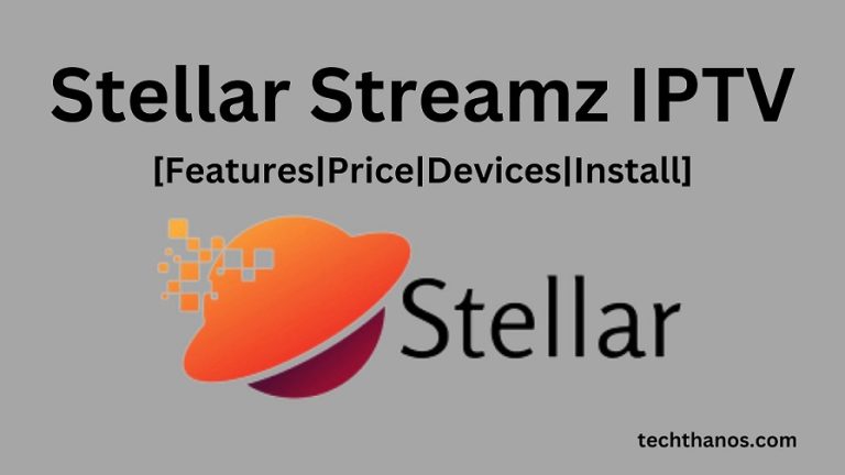 Stellar Streamz IPTV [Features|Price|Devices|Install]