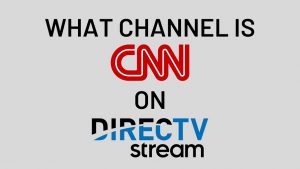 What Channel is CNN on DIRECTV and How to Watch it?