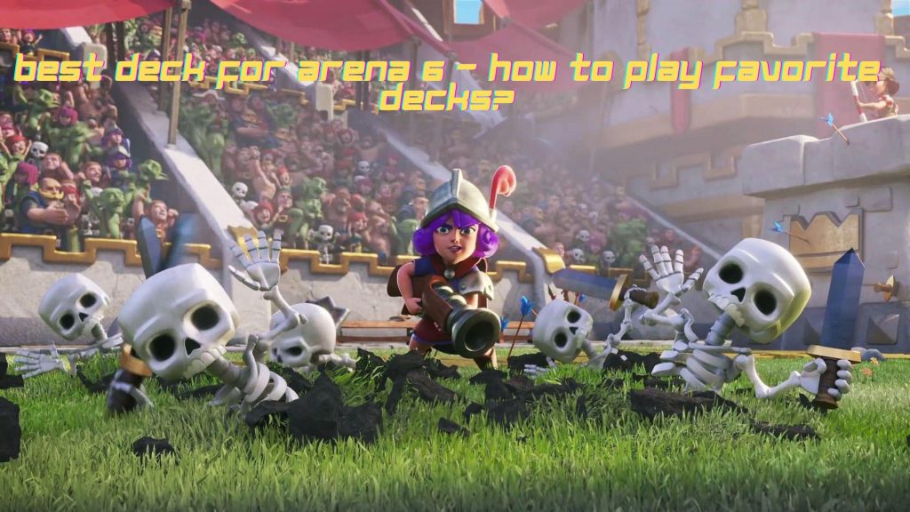 best deck for arena 6