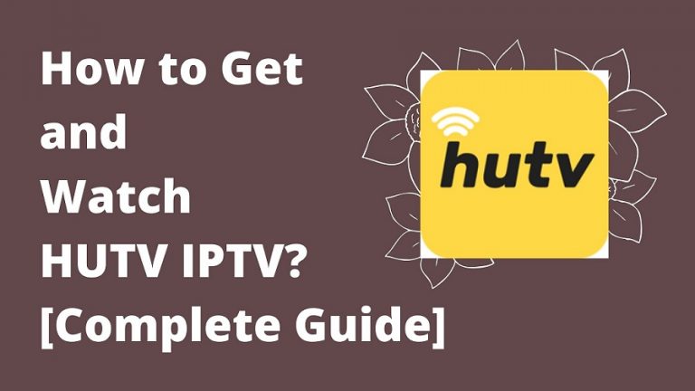 How to Get and Watch HUTV IPTV [Complete Guide]