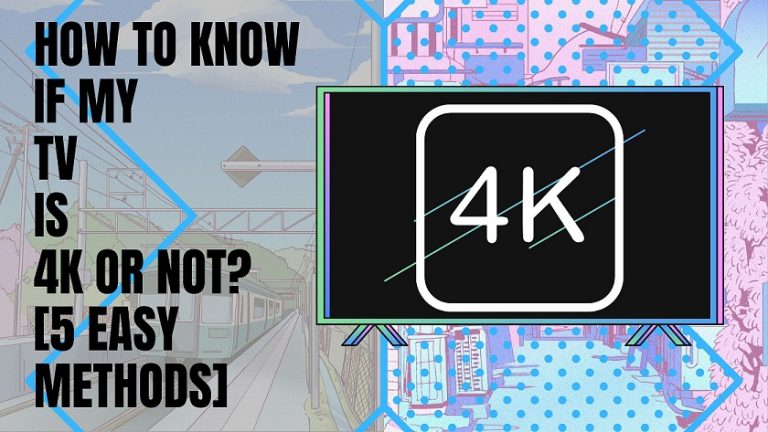How to Know If my TV is 4k or Not [5 Easy Methods]