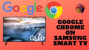 Google Chrome on Samsung Smart TV- Best Alternatives