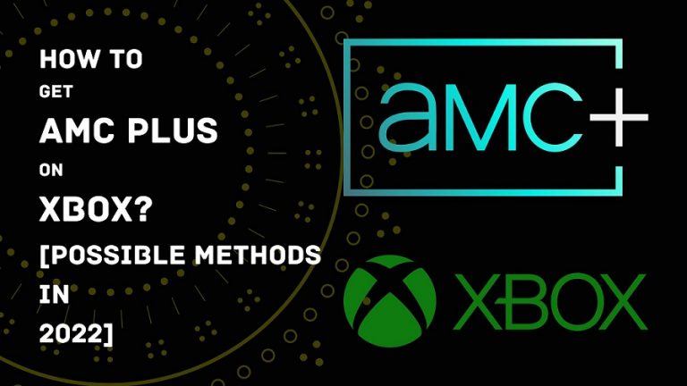 How to Get AMC Plus on Xbox [Possible Methods in 2022]
