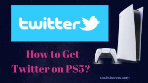  How to Get Twitter on PS5? A Quick Guide
