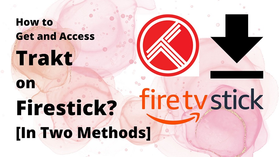 How to Get and Access Trakt on Firestick [In Two Methods]