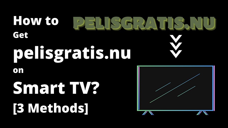 How to Get pelisgratis.nu on Smart TV [3 Methods]