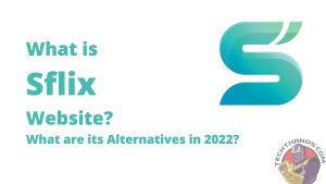 What is Sflix Website? What are its Alternatives in 2022?
