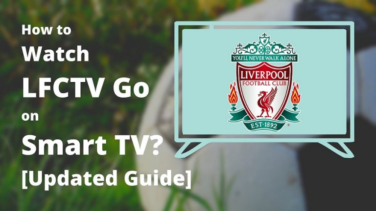 How to Watch LFCTV Go on Smart TV [Updated Guide]
