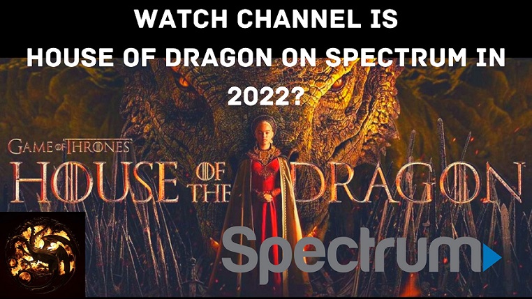 Watch Channel is House of Dragon on Spectrum in 2022