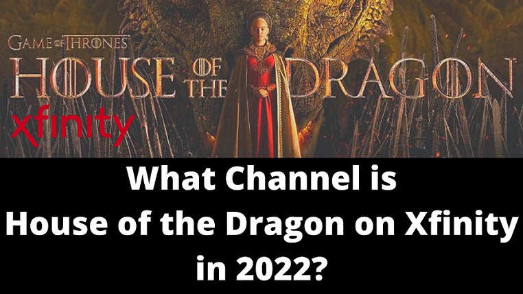 What Channel is House of the Dragon on Xfinity in 2022