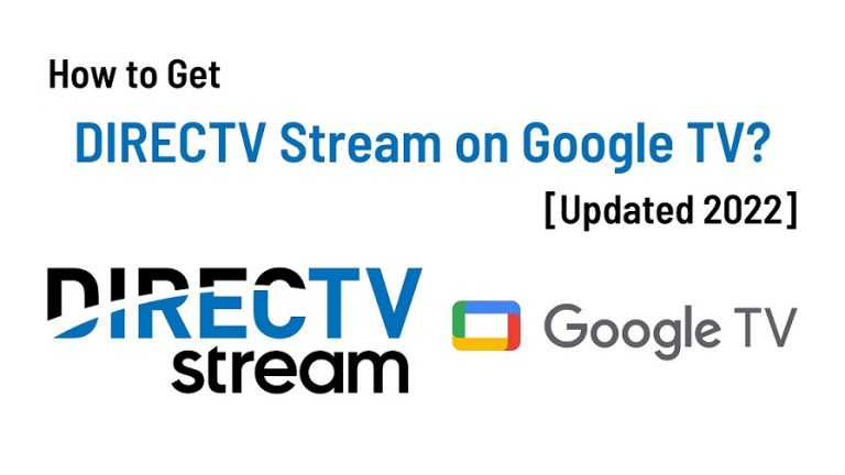 How to Get DIRECTV Stream on Google TV? [Updated 2022]