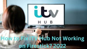 How to Fix ITV Hub Not Working on Firestick? 2022