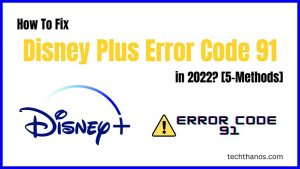 How To Fix Disney Plus Error Code 91 in 2022? [5-Methods]