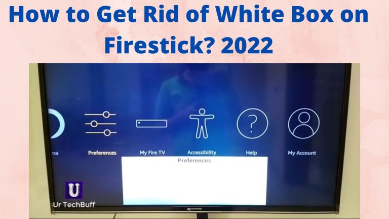 How to Get Rid of White Box on Firestick? 2022