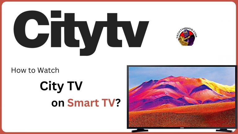 How to Get and Watch City TV on Smart TV