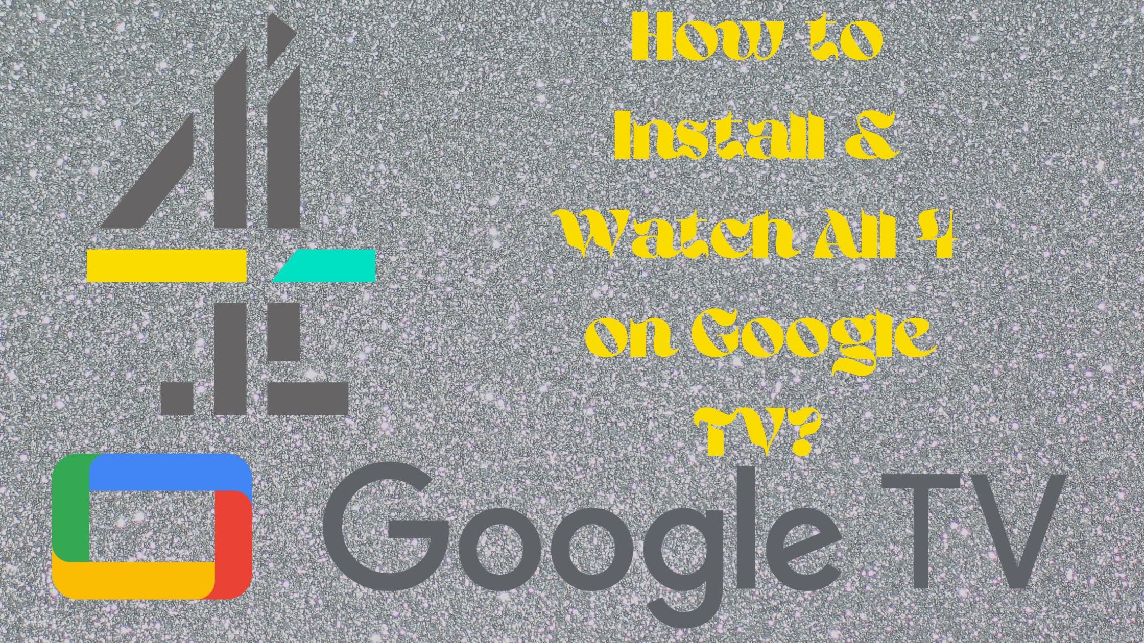 How to Install & Watch All 4 on Google TV?