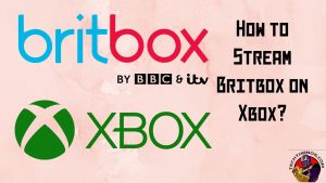 How to Stream Britbox on Xbox? Best Alternatives
