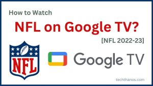 How to Watch NFL on Google TV? [NFL 2022-23]