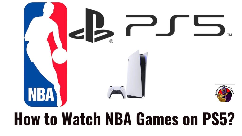 How To Watch NBA Games On PS5 Detailed Guide 2022 Tech Thanos
