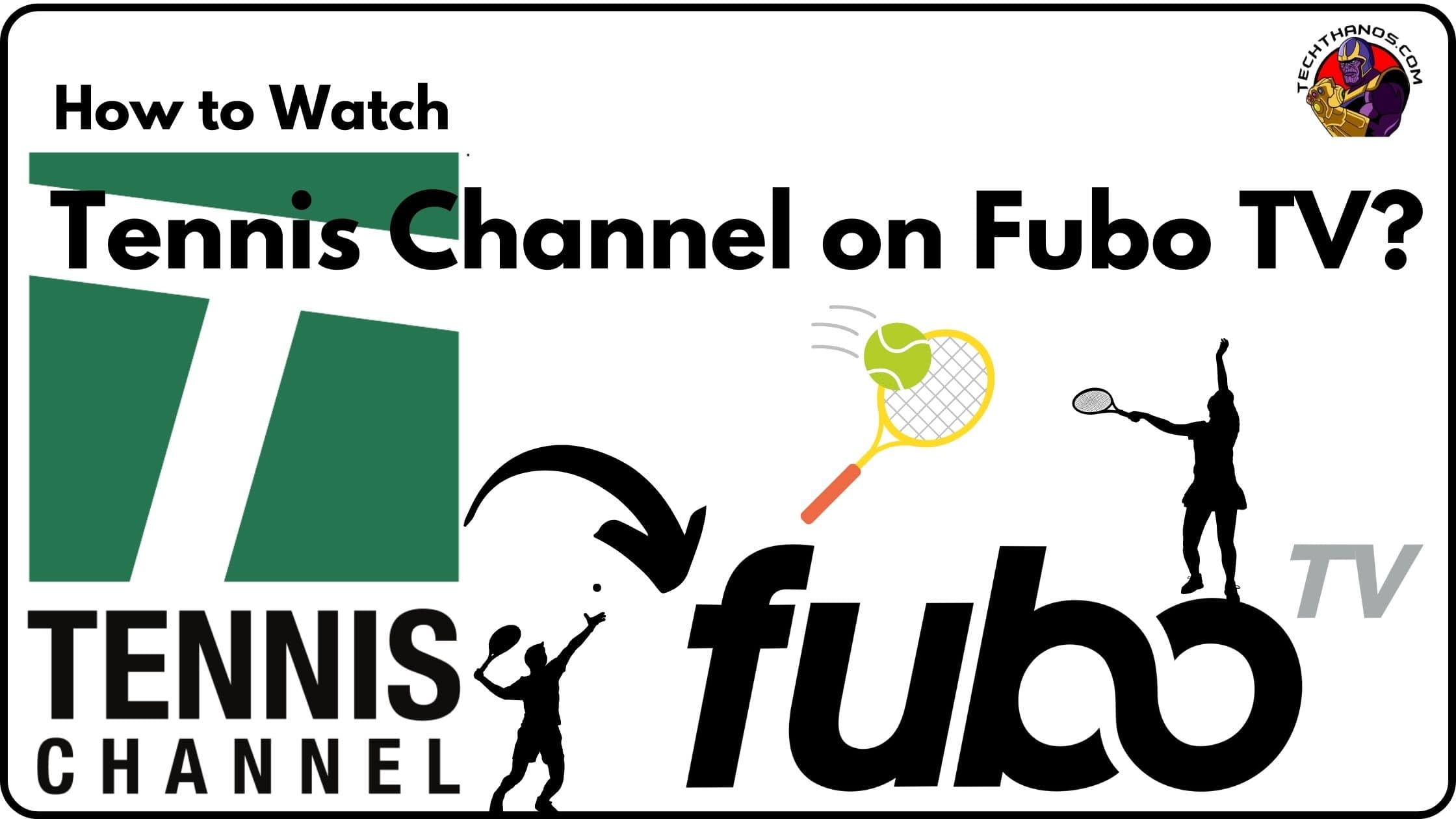 Tennis Channel on Fubo TV How to Watch ? 2022 Guide Tech Thanos