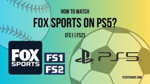 How to Watch FOX Sports on PS5?[FS1|FS2]