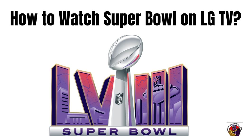 How to Watch Super Bowl on LG TV?2024 - Tech Thanos