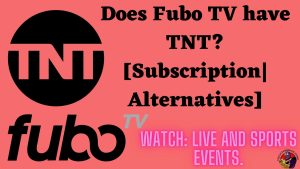 Does Fubo TV have TNT? [Subscription|Alternatives]