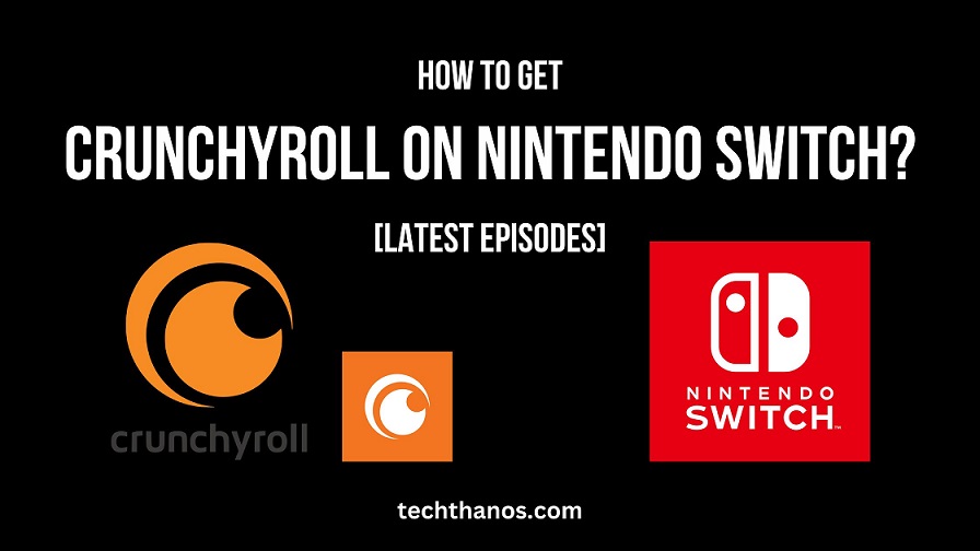 How to Get Crunchyroll on Nintendo Switch?[Latest Episodes]