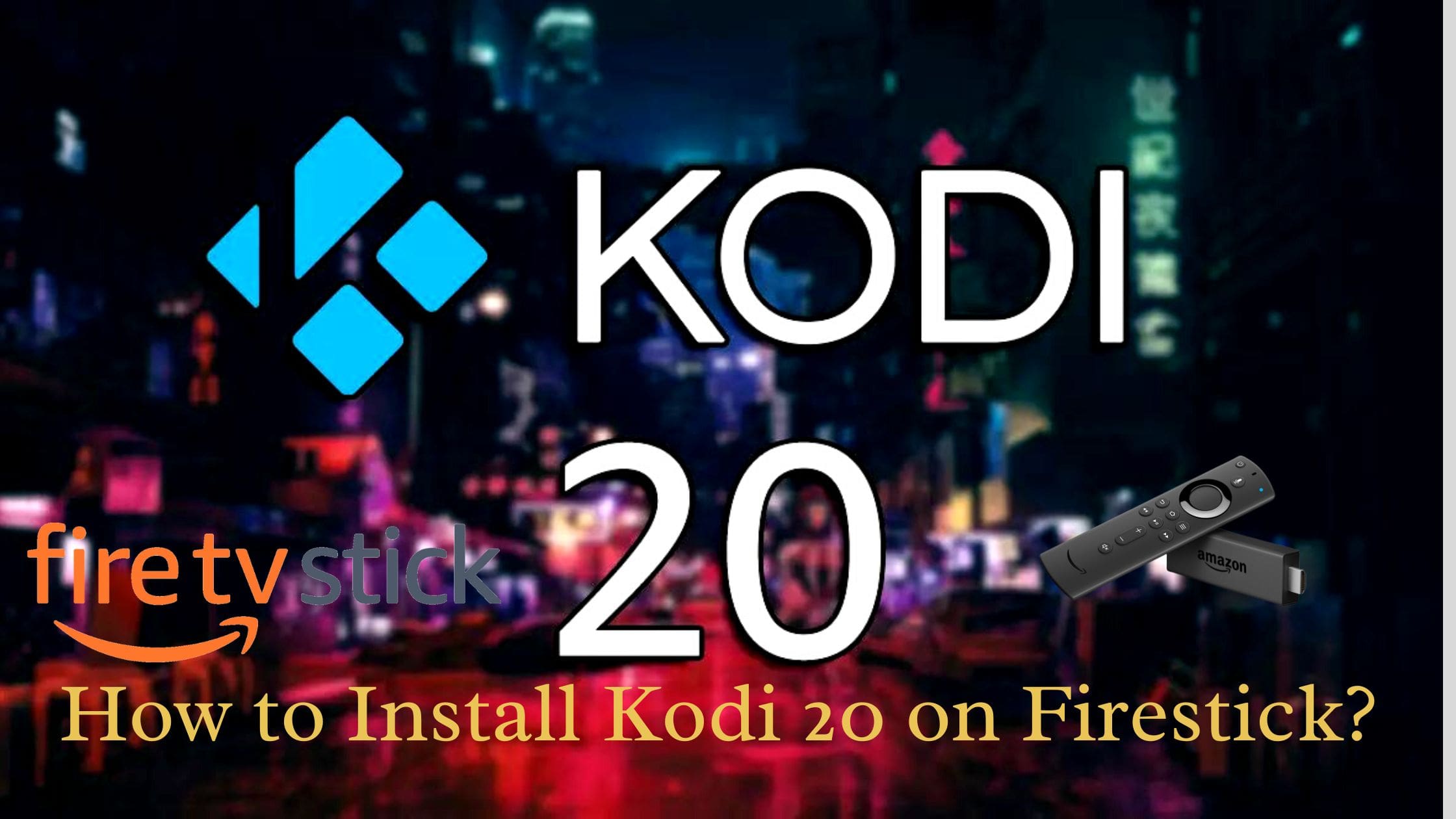 How to Install Kodi 20 on Firestick?