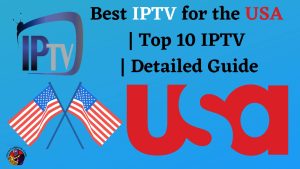 Best IPTV for the USA | Top 10 IPTV | Detailed Guide