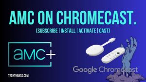 AMC Plus on Chromecast. [Subscribe|Install|Activate|Cast|