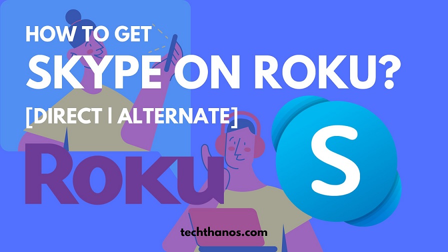 How to Get Skype on Roku?[Direct|Alternate]