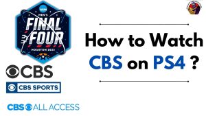 How to Watch CBS on PS4 ? March Madness Final Four
