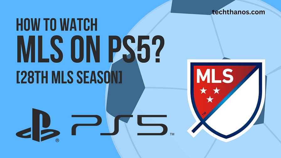 How to Watch MLS on PS5? [28th MLS Season]